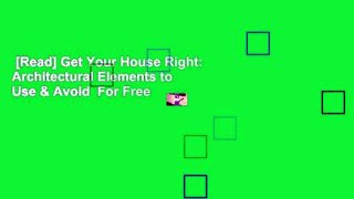 [Read] Get Your House Right: Architectural Elements to Use & Avoid  For Free