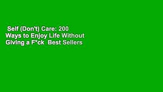 Self (Don't) Care: 200 Ways to Enjoy Life Without Giving a F*ck  Best Sellers Rank : #2