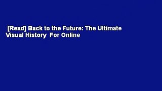 [Read] Back to the Future: The Ultimate Visual History  For Online