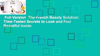 Full Version  The French Beauty Solution: Time-Tested Secrets to Look and Feel Beautiful Inside