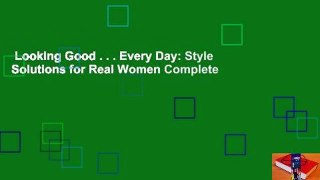 Looking Good . . . Every Day: Style Solutions for Real Women Complete