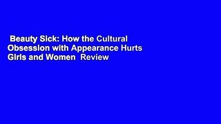 Beauty Sick: How the Cultural Obsession with Appearance Hurts Girls and Women  Review