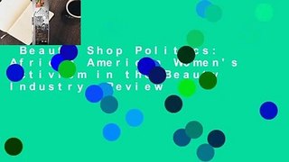 Beauty Shop Politics: African American Women's Activism in the Beauty Industry  Review