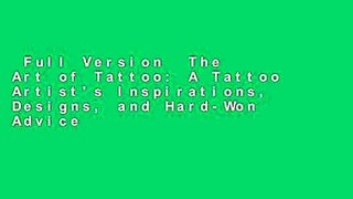 Full Version  The Art of Tattoo: A Tattoo Artist's Inspirations, Designs, and Hard-Won Advice
