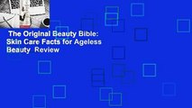 The Original Beauty Bible: Skin Care Facts for Ageless Beauty  Review