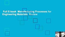 Full E-book  Manufacturing Processes for Engineering Materials  Review