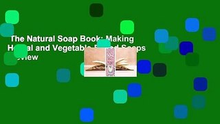 The Natural Soap Book: Making Herbal and Vegetable-Based Soaps  Review