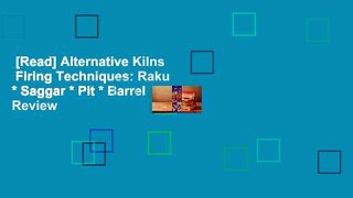 [Read] Alternative Kilns  Firing Techniques: Raku * Saggar * Pit * Barrel  Review