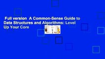 Full version  A Common-Sense Guide to Data Structures and Algorithms: Level Up Your Core