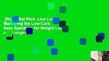 [Read] Eat Rich, Live Long: Mastering the Low-Carb  Keto Spectrum for Weight Loss and Longevity