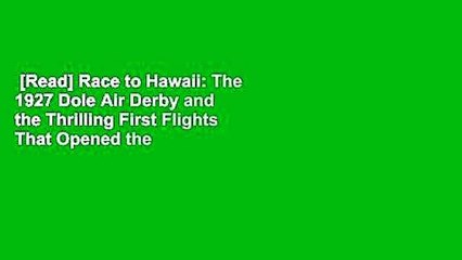 [Read] Race to Hawaii: The 1927 Dole Air Derby and the Thrilling First Flights That Opened the