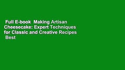 Full E-book  Making Artisan Cheesecake: Expert Techniques for Classic and Creative Recipes  Best