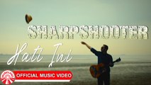 Sharpshooter - Hati Ini [Official Music Video HD]