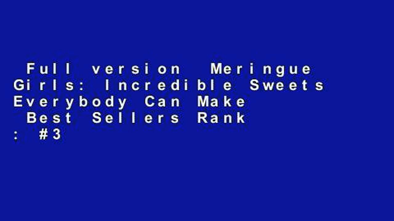 Full version  Meringue Girls: Incredible Sweets Everybody Can Make  Best Sellers Rank : #3