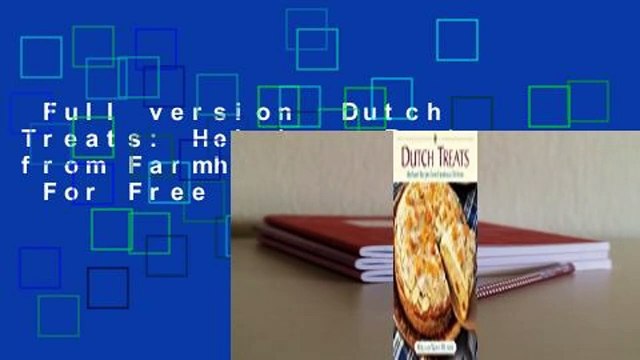 Full version Dutch Treats: Heirloom Recipes from Farmhouse Kitchens For Free