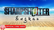 Sharpshooter - Engkau [Official Lyric Video HD]