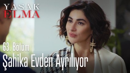 Şahika evden ayrılıyor - Yasak Elma 63. Bölüm