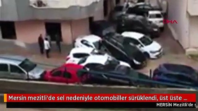 Mersin mezitli'de sel nedeniyle otomobiller sürüklendi, üst üste bindi