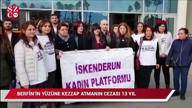 Berfin’in yüzüne kezzap atmanın cezası 13 yıl