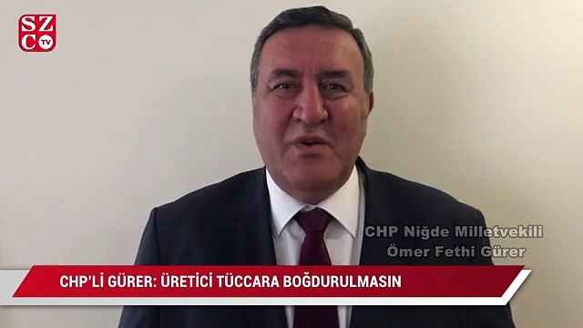 CHP Niğde Milletvekili Ömer Fethi Gürer: Üretici tüccara boğdurulmasın