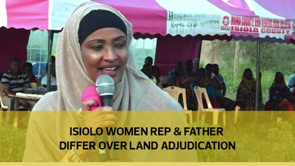 Isiolo woman rep and father differ over land adjudication