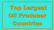 Top Largest Oil Producer Countries