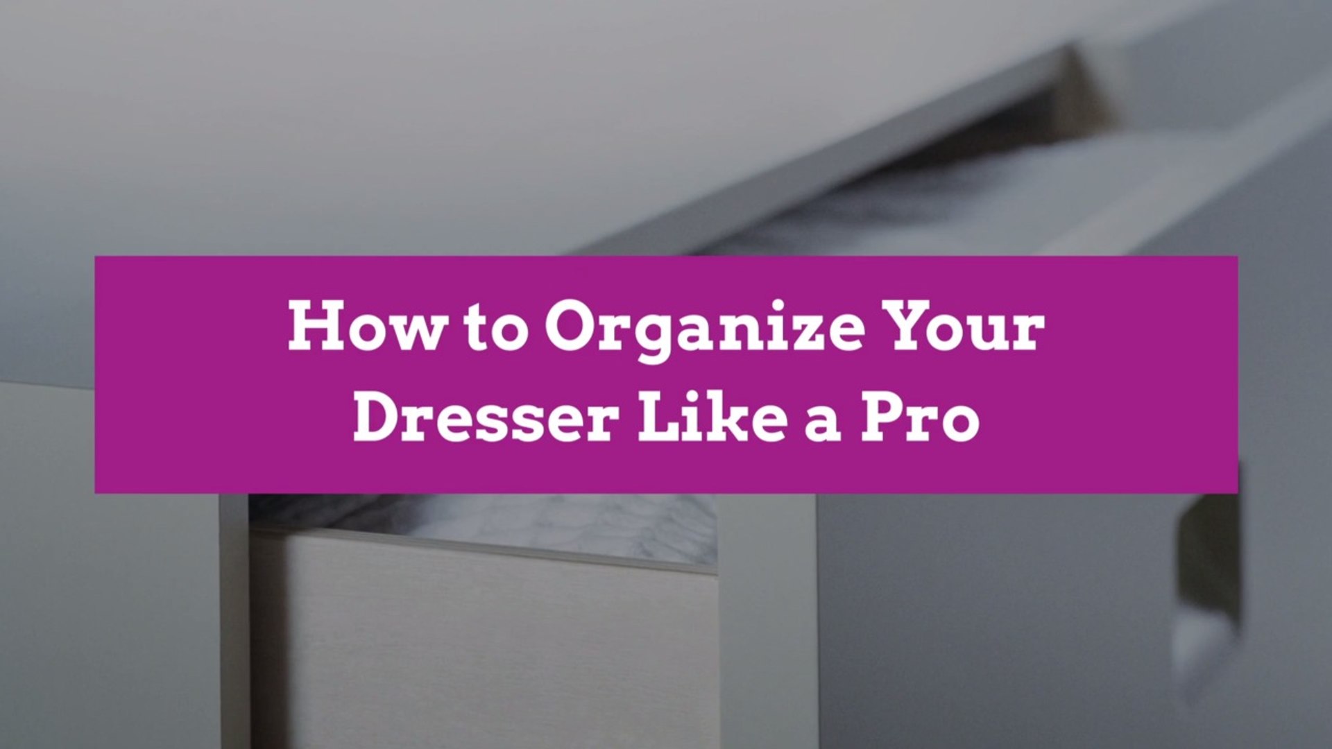 How To Organize Your Dresser Like A Pro Video Dailymotion