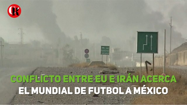 Conflicto entre EU e Irán acerca el Mundial de Futbol a México