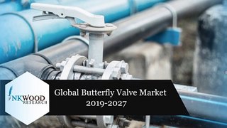 Global butterfly Valve Market | Growth, Share, Forecast 2019-2027