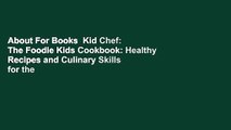 About For Books  Kid Chef: The Foodie Kids Cookbook: Healthy Recipes and Culinary Skills for the