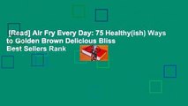 [Read] Air Fry Every Day: 75 Healthy(ish) Ways to Golden Brown Delicious Bliss  Best Sellers Rank