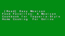 [Read] Easy Mexican Food Favorites: A Mexican Cookbook for Taqueria-Style Home Cooking  For Online