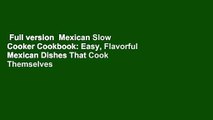 Full version  Mexican Slow Cooker Cookbook: Easy, Flavorful Mexican Dishes That Cook Themselves