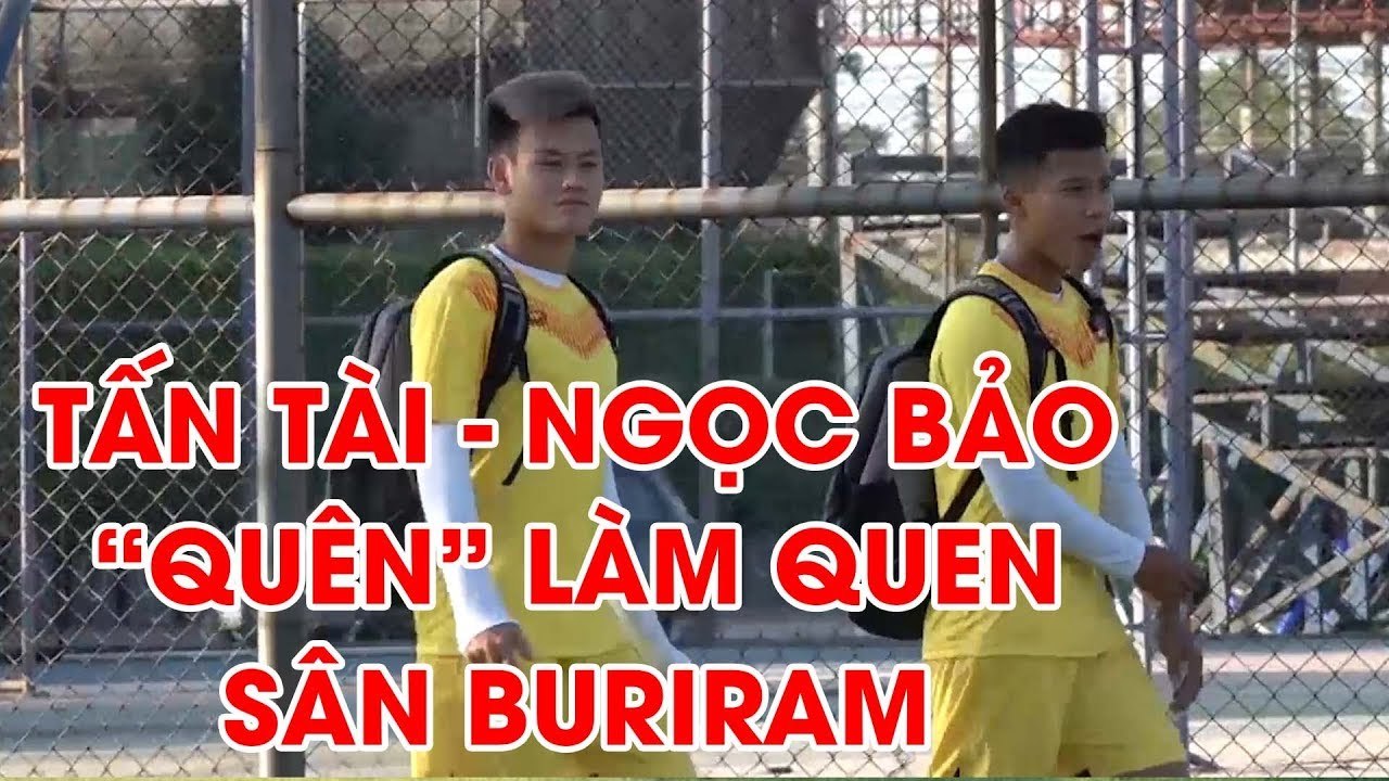 Bất ngờ Tấn Tài và Ngọc Bảo không đi làm quen sân Buriram | NEXT SPORT