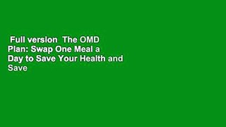 Full version  The OMD Plan: Swap One Meal a Day to Save Your Health and Save the Planet Complete