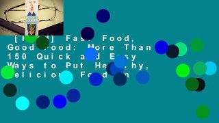 [Read] Fast Food, Good Food: More Than 150 Quick and Easy Ways to Put Healthy, Delicious Food on