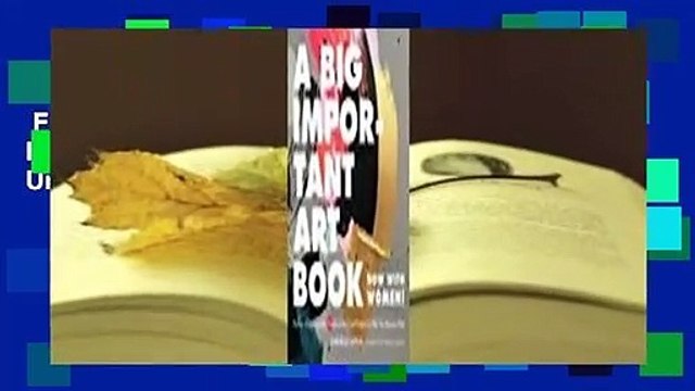 Full version A Big Important Art Book (Now with Women): Profiles of Unstoppable Female