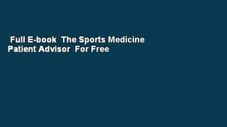 Full E-book  The Sports Medicine Patient Advisor  For Free