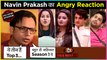 Navin Prakash ANGRY REACTION On Bigg Boss 13, REVEALS TOP 3 Contestants | EXCLUSIVE INTERVIEW
