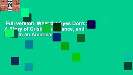 Full version  What the Eyes Don't See: A Story of Crisis, Resistance, and Hope in an American