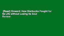 [Read] Onward: How Starbucks Fought for Its Life without Losing Its Soul  Review