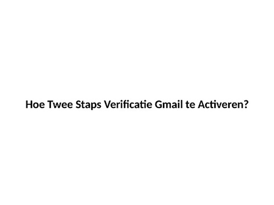Hoe Twee Staps Verificatie Gmail te Activeren?