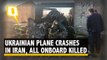 Ukrainian Plane Crashes in Tehran; All 176 People Onboard Killed