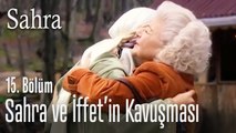 Sahra ve İffet'in kavuşması - Sahra 15. Bölüm