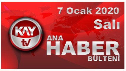 7 Ocak 2020 Kay Tv Ana Haber Bülteni