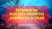 08 Ocak Çarşamba İstanbul elektrik kesintisi! İstanbul'da elektrik kesintisi yaşanacak ilçeler İstanbul'da elektrik ne zaman gelecek?
