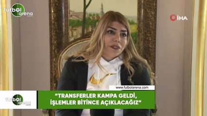 Berna Gözbaşı: "Transferler kampa geldi, işlemler bitince açıklayacağız"