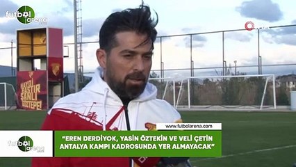 İlhan Palut: "Eren Derdiyok, Yasin Öztekin ve Veli Çetin Antalya kampı kadrosunda yer almayacak"