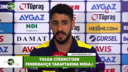 Tolga Ciğerci'den Fenerbahçe taraftarına mesaj