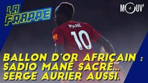Ballon d'Or africain : Sadio Mané sacré...Serge Aurier aussi